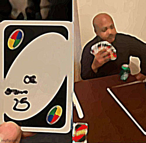 UNO Draw 25 Cards Meme | image tagged in memes,uno draw 25 cards | made w/ Imgflip meme maker