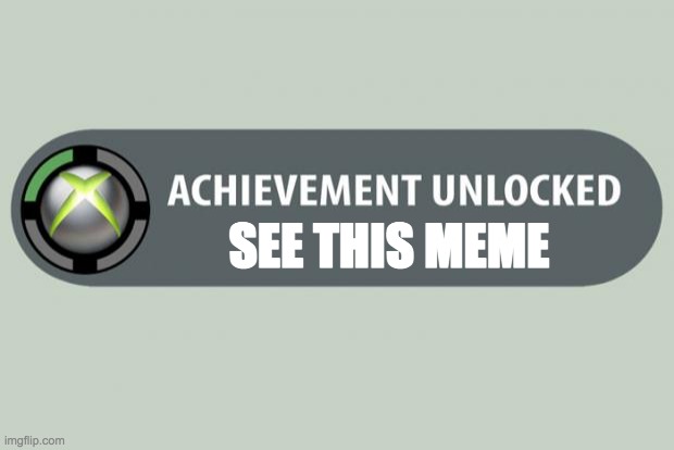 Free achievement :D | SEE THIS MEME | image tagged in achievement unlocked,free stuff,achievement | made w/ Imgflip meme maker
