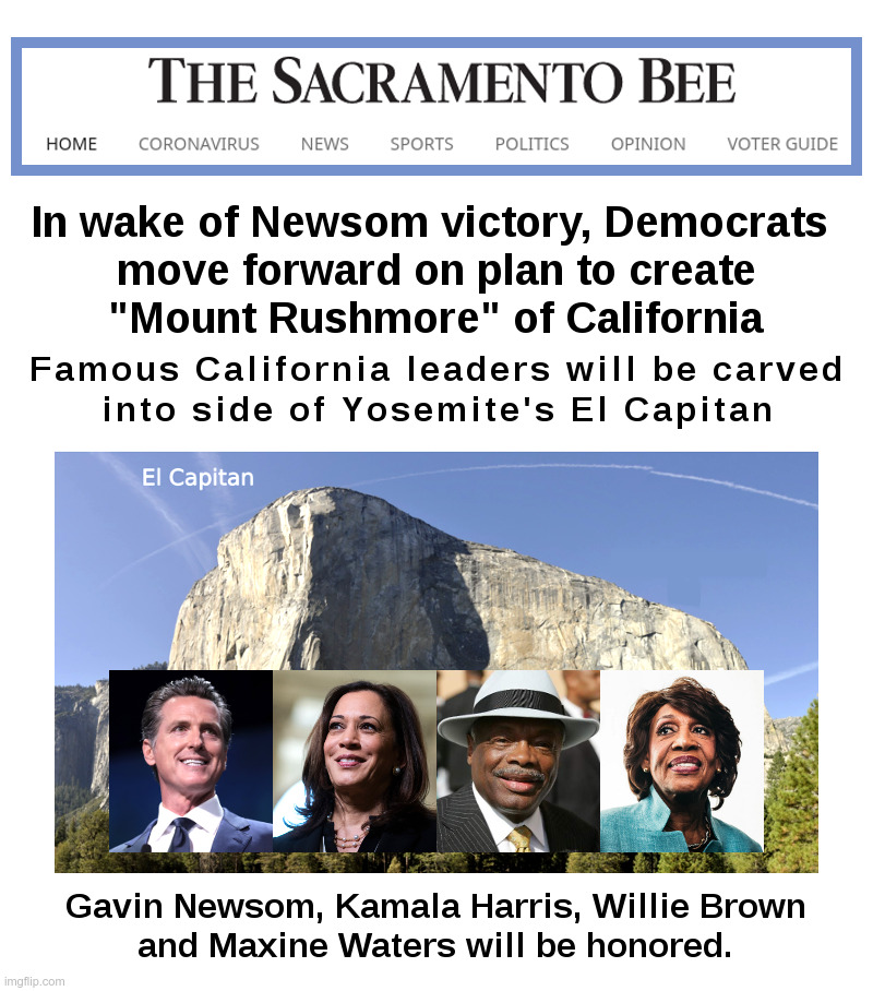 Democrats Move Forward On Plan To Create "Mount Rushmore" Of California | image tagged in california,democrats,gavin newsom,kamala harris,willie brown,maxine waters | made w/ Imgflip meme maker