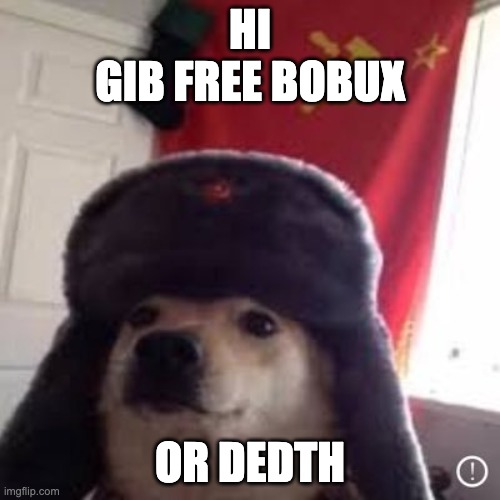 yes,]≥ gub | HI
GIB FREE BOBUX; OR DEDTH | image tagged in doge | made w/ Imgflip meme maker