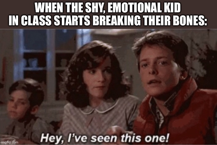 What do you think of this meme? | WHEN THE SHY, EMOTIONAL KID IN CLASS STARTS BREAKING THEIR BONES: | image tagged in hey i've seen this one,just like the simulations,oh yeah it's all coming together,deku,mha | made w/ Imgflip meme maker