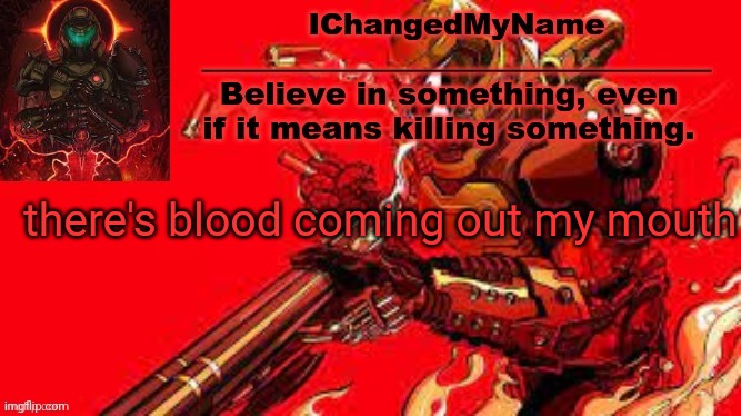 there's blood coming out my mouth | there's blood coming out my mouth | image tagged in icmn template | made w/ Imgflip meme maker