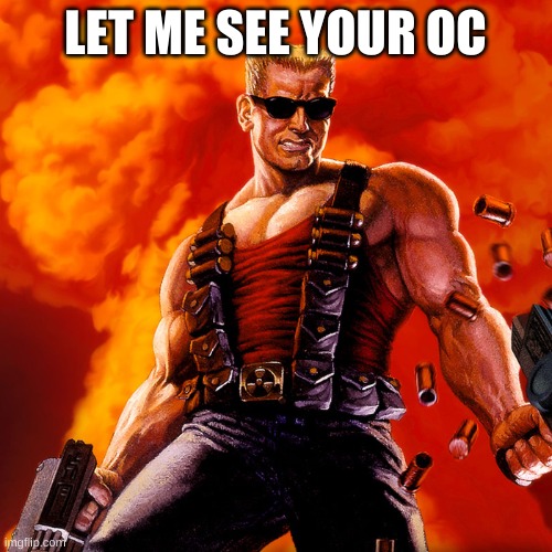 Duke Nukem | LET ME SEE YOUR OC | image tagged in duke nukem | made w/ Imgflip meme maker