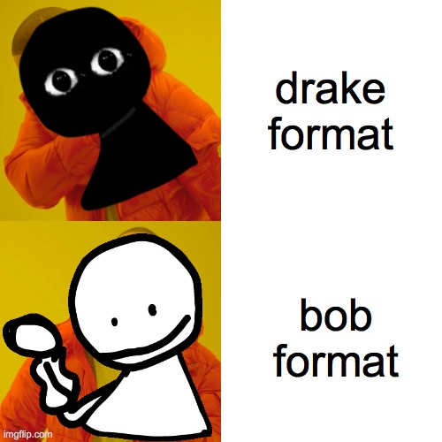 Drake Hotline Bling Meme | drake format bob format | image tagged in memes,drake hotline bling | made w/ Imgflip meme maker