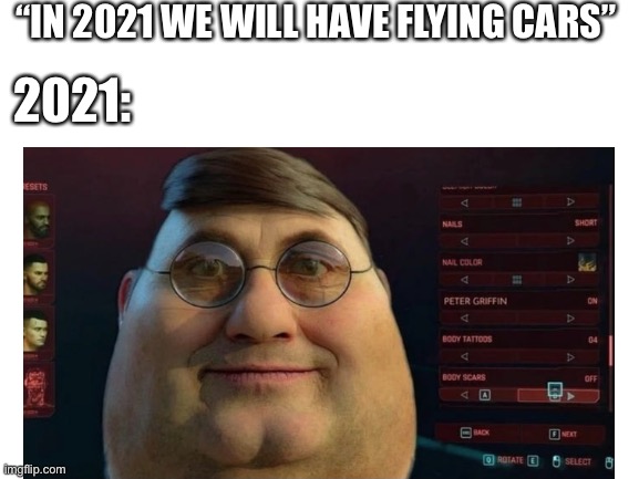 Wholsome |  “IN 2021 WE WILL HAVE FLYING CARS”; 2021: | image tagged in ironic,i don't know,2021 | made w/ Imgflip meme maker