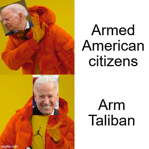 Drake Hotline Bling |  Armed American citizens; Arm Taliban | image tagged in memes,drake hotline bling | made w/ Imgflip meme maker