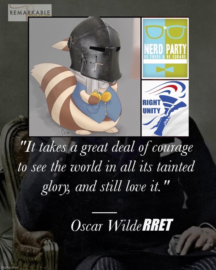 This Furret has seen much of the world, and is weary. | RRET | image tagged in oscar wilde quote,oscar wilde,furret,words of wisdom,wisdom,courage | made w/ Imgflip meme maker