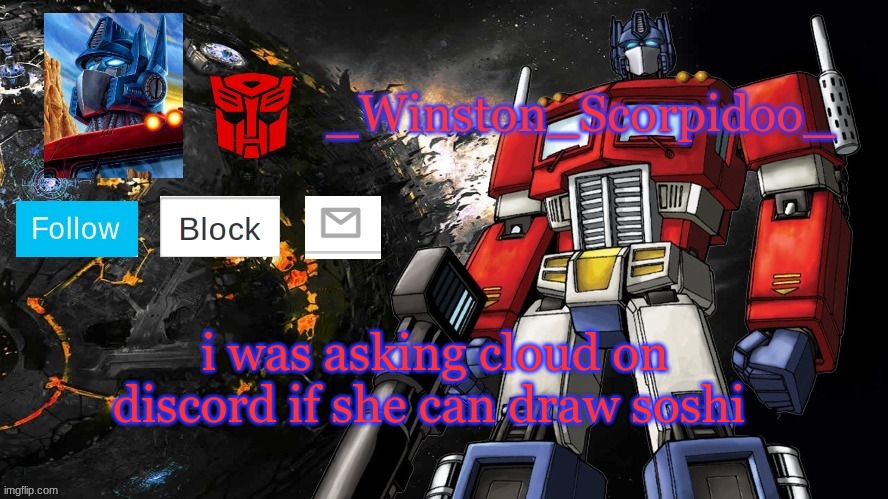 Winston Optimus Template | i was asking cloud on discord if she can draw soshi | image tagged in winston optimus template | made w/ Imgflip meme maker