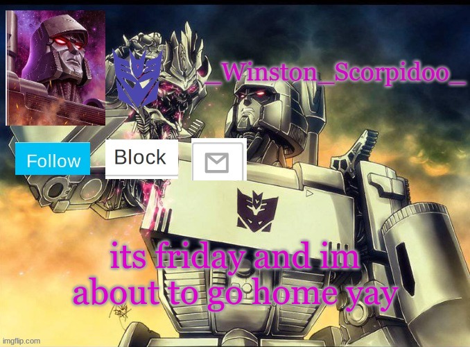 Winston Megatron Temp | its friday and im about to go home yay | image tagged in winston megatron temp | made w/ Imgflip meme maker