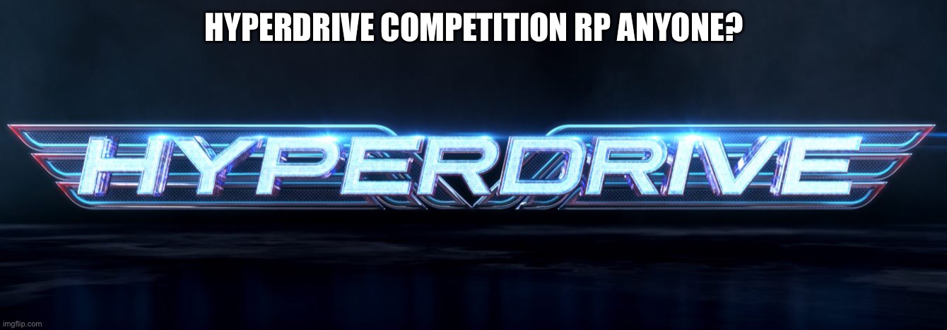 Hyperdrive is a Netflix show where drifters, racers, dragsters and outlaws battle it out in 10 courses which will push there car | HYPERDRIVE COMPETITION RP ANYONE? | image tagged in hyperdrive,roleplaying | made w/ Imgflip meme maker