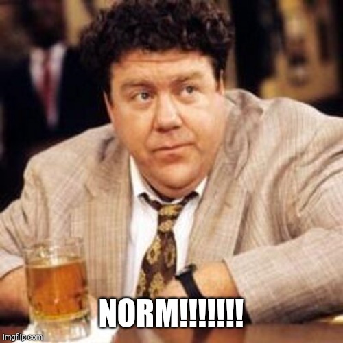 Norm Cheers | NORM!!!!!!! | image tagged in norm cheers | made w/ Imgflip meme maker