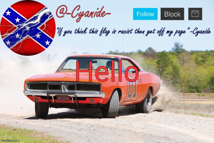 -Cyanide- General Lee Announcement | Hello | image tagged in -cyanide- general lee announcement | made w/ Imgflip meme maker