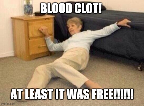 woman falling in shock | BLOOD CLOT! AT LEAST IT WAS FREE!!!!!! | image tagged in woman falling in shock | made w/ Imgflip meme maker