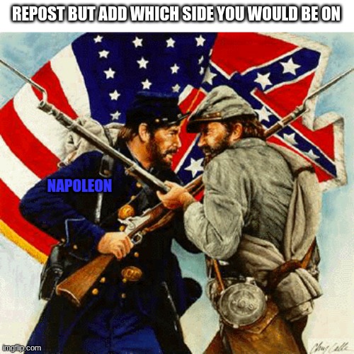 REPOST BUT ADD WHICH SIDE YOU WOULD BE ON; NAPOLEON | made w/ Imgflip meme maker