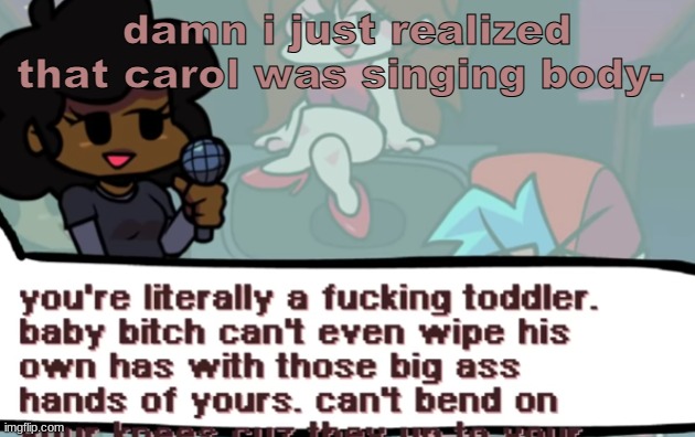 damn i just realized that carol was singing body- | made w/ Imgflip meme maker