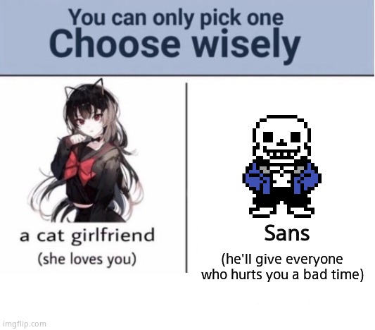 Choose wisely |  Sans; (he'll give everyone who hurts you a bad time) | image tagged in choose wisely,memes,funny | made w/ Imgflip meme maker