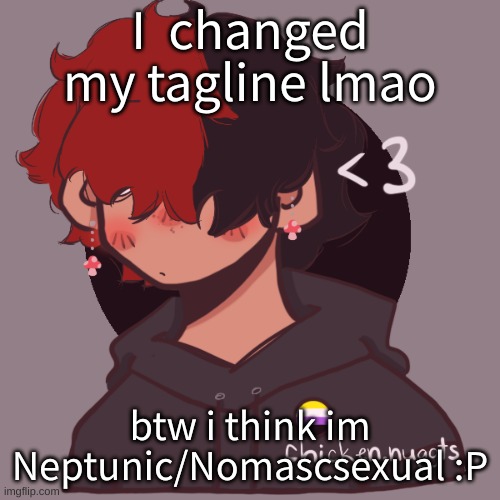 .-. | I  changed my tagline lmao; btw i think im Neptunic/Nomascsexual :P | image tagged in i dont have a picrew problem you have a picrew problem | made w/ Imgflip meme maker