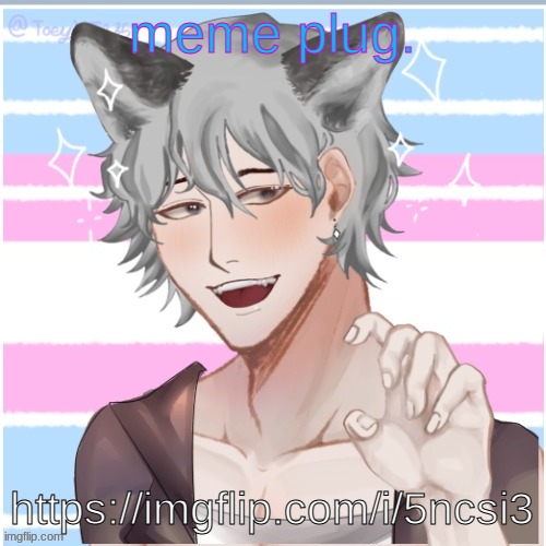 he/him mf | meme plug. https://imgflip.com/i/5ncsi3 | image tagged in he/him mf | made w/ Imgflip meme maker