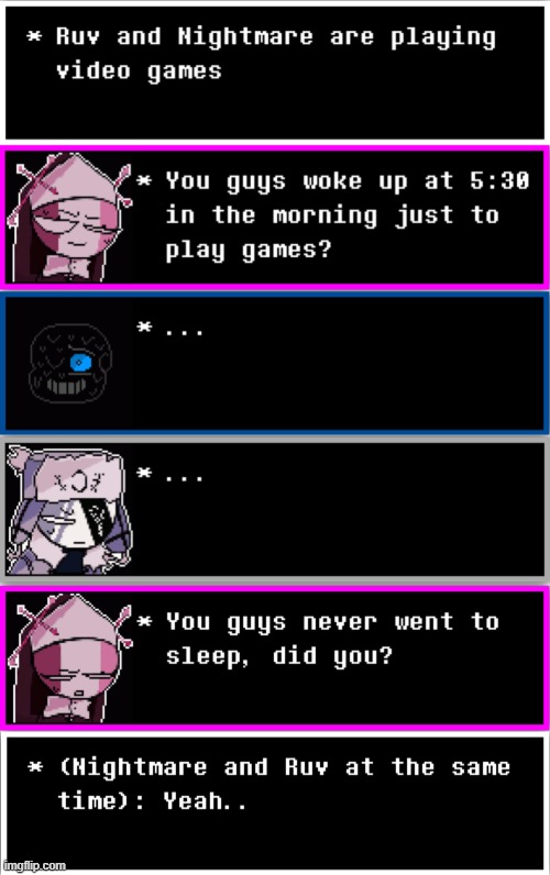Nightmare!Sans and Ruv didn't go to sleep bc they were playing video games, and Sarvente walks in | image tagged in fnf,dreamtale | made w/ Imgflip meme maker