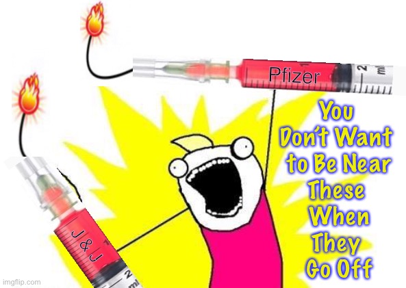 Beware, they’re gonna go off | Pfizer; You 
Don’t Want 
to Be Near
These 
When
They 
Go Off; J & J | image tagged in memes,x all the y | made w/ Imgflip meme maker