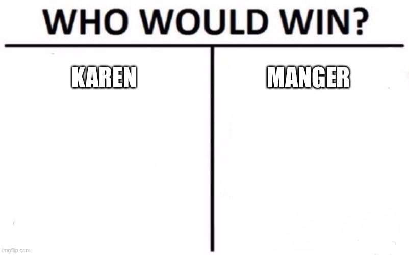 Who Would Win? Meme | KAREN; MANGER | image tagged in memes,who would win | made w/ Imgflip meme maker
