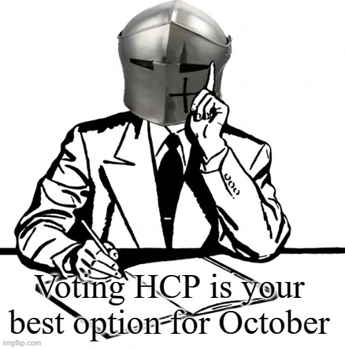 Writing Crusader | Voting HCP is your best option for October | image tagged in writing crusader | made w/ Imgflip meme maker