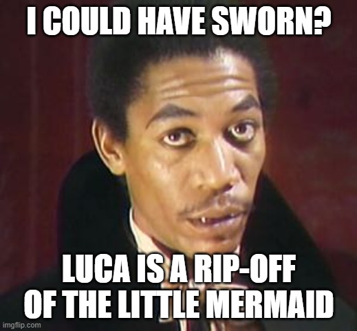 I Could have sworn | I COULD HAVE SWORN? LUCA IS A RIP-OFF OF THE LITTLE MERMAID | image tagged in i could have sworn | made w/ Imgflip meme maker