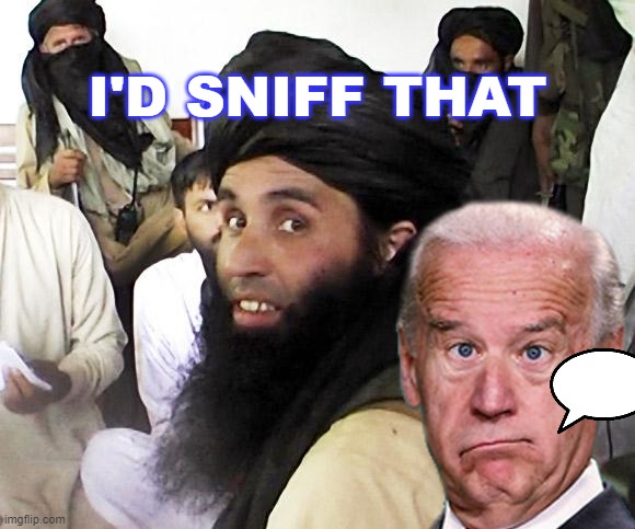 I'd Sniff That | I'D SNIFF THAT | image tagged in taliban | made w/ Imgflip meme maker