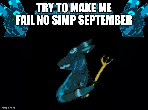 Go ahead | TRY TO MAKE ME FAIL NO SIMP SEPTEMBER | image tagged in spaceumbredoggie announcement template | made w/ Imgflip meme maker