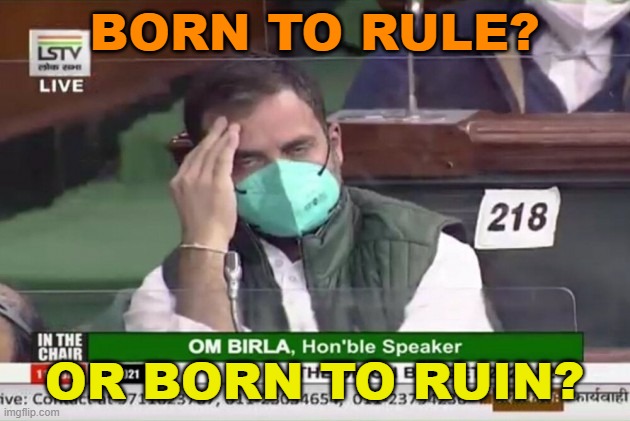 Born to Rule? Or Born To Ruin? | BORN TO RULE? OR BORN TO RUIN? | image tagged in rahul gandhi | made w/ Imgflip meme maker