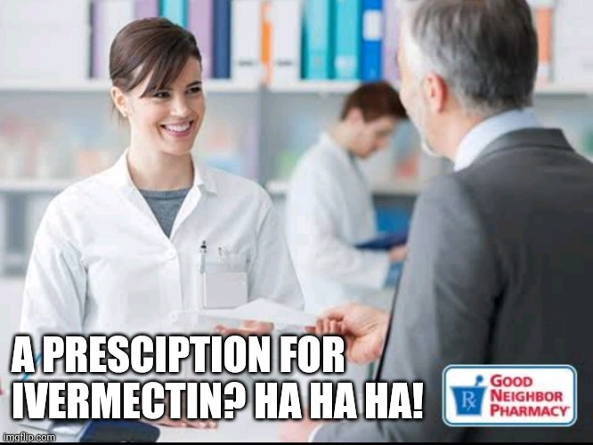 IVERMECTIN PRESCRIPTION | A PRESCIPTION FOR
IVERMECTIN? HA HA HA! | image tagged in funny memes | made w/ Imgflip meme maker