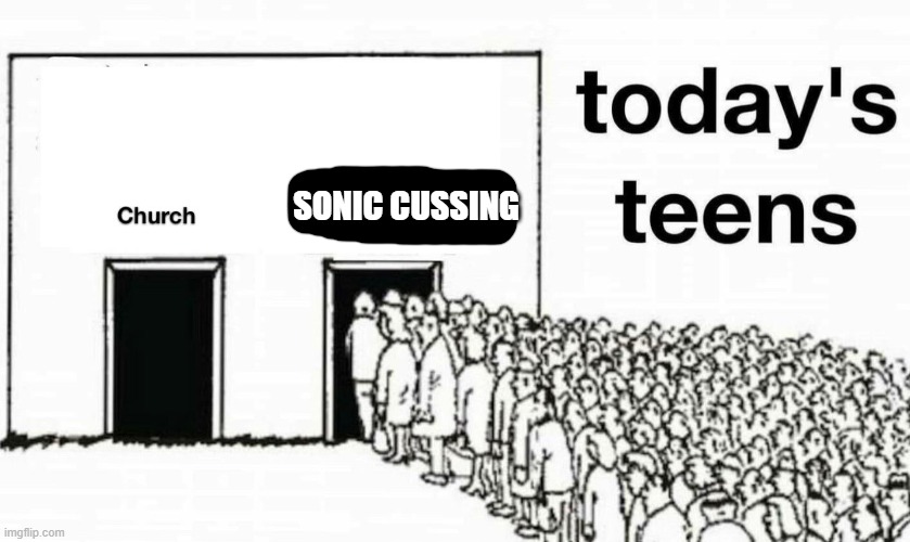 Today's teens Church | SONIC CUSSING | image tagged in today's teens church,sonic the hedgehog,cussing | made w/ Imgflip meme maker