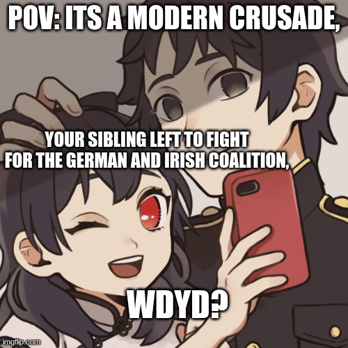 here we go. | POV: ITS A MODERN CRUSADE, YOUR SIBLING LEFT TO FIGHT FOR THE GERMAN AND IRISH COALITION, WDYD? | image tagged in crusades | made w/ Imgflip meme maker