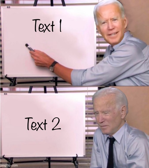 Joe Biden explains | Text 1; Text 2 | image tagged in joe biden explains | made w/ Imgflip meme maker