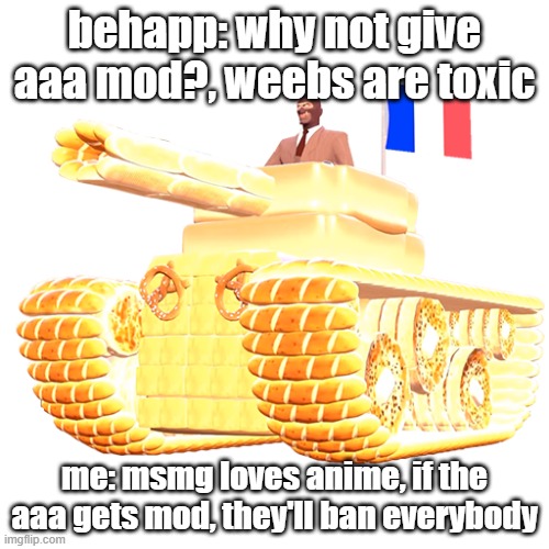 Behapp note: btw, I said "toxic weebs." I never said all weebs are toxic. | behapp: why not give aaa mod?, weebs are toxic; me: msmg loves anime, if the aaa gets mod, they'll ban everybody | image tagged in la r sistance tf2 spy | made w/ Imgflip meme maker