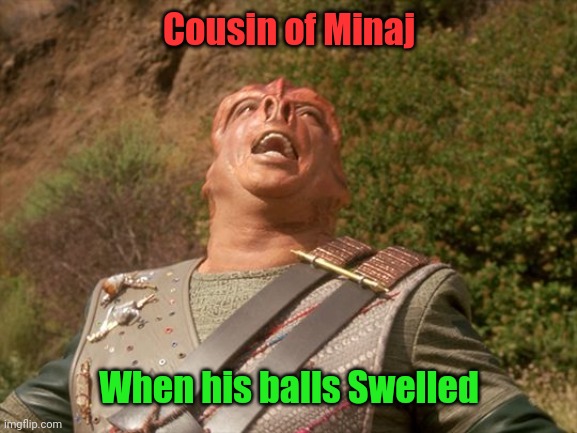 darmok | Cousin of Minaj; When his balls Swelled | image tagged in darmok | made w/ Imgflip meme maker