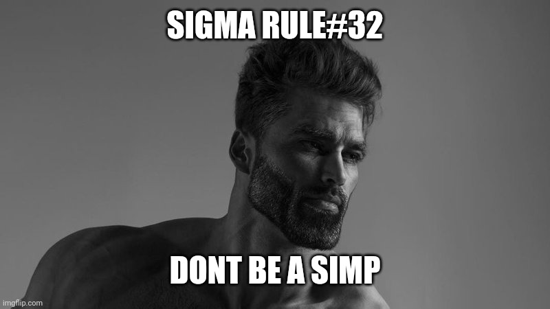 chad sigma | SIGMA RULE#32 DONT BE A SIMP | image tagged in chad sigma | made w/ Imgflip meme maker