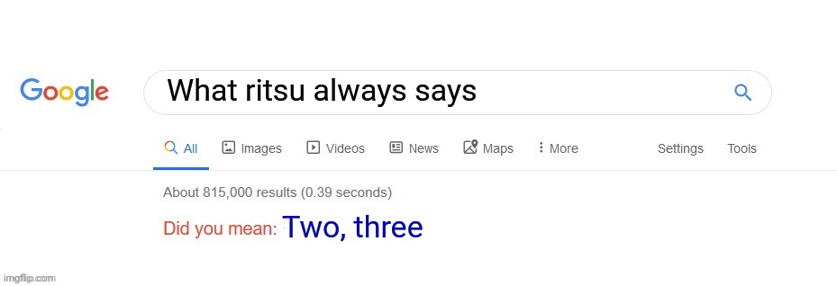 Did you mean? | What ritsu always says Two, three | image tagged in did you mean | made w/ Imgflip meme maker