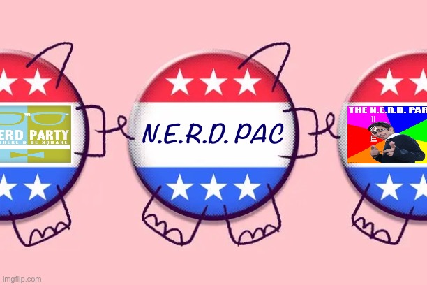 N.E.R.D.’s Political Action Committee (PAC) for coordinating fundraising and ad buys. | N.E.R.D. PAC | image tagged in political action committee pac | made w/ Imgflip meme maker