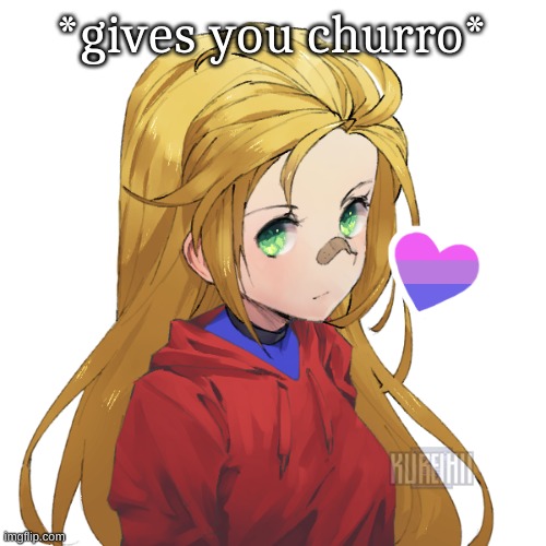 Made for friend | *gives you churro* | image tagged in holly | made w/ Imgflip meme maker