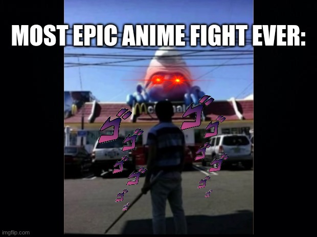 MOST EPIC ANIME FIGHT EVER: | image tagged in anime,jojo,mcdonalds,sword,e,idk | made w/ Imgflip meme maker