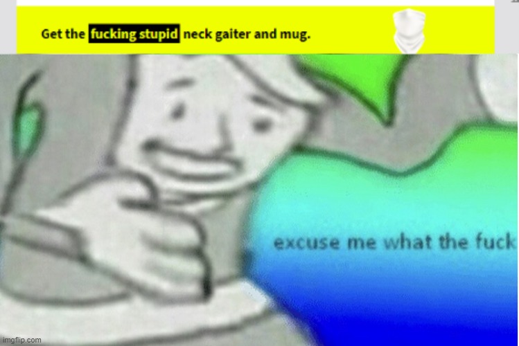 image tagged in excuse me what the f ck | made w/ Imgflip meme maker