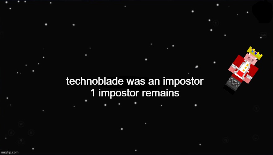 X Was the Impostor | technoblade was an impostor 1 impostor remains | image tagged in x was the impostor | made w/ Imgflip meme maker