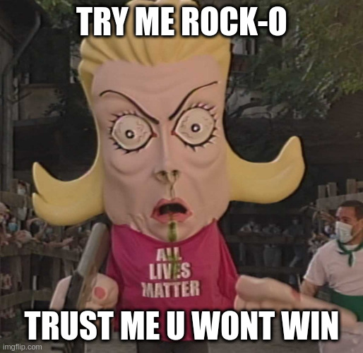 ALM | TRY ME ROCK-O TRUST ME U WONT WIN | image tagged in alm | made w/ Imgflip meme maker