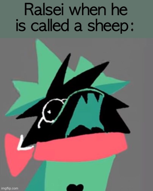 Ralsei Screaming | Ralsei when he is called a sheep: | image tagged in ralsei screaming | made w/ Imgflip meme maker