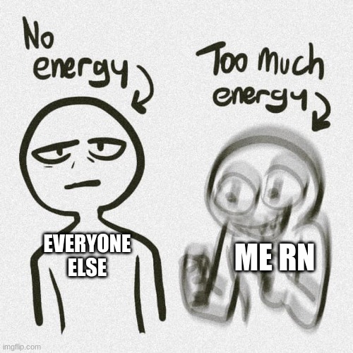 no-energy-too-much-energy-imgflip