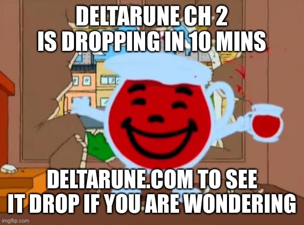 OH YEAH | DELTARUNE CH 2 IS DROPPING IN 10 MINS; DELTARUNE.COM TO SEE IT DROP IF YOU ARE WONDERING | image tagged in family guy oh no oh yeah | made w/ Imgflip meme maker