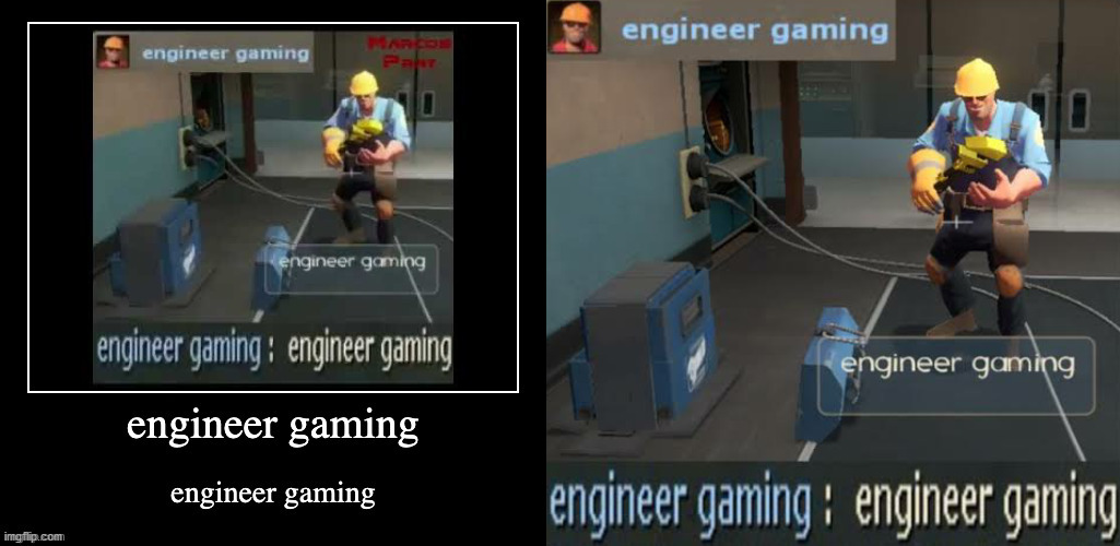 image tagged in engineer gaming | made w/ Imgflip meme maker