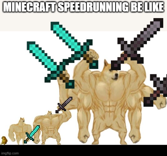 buff doges | MINECRAFT SPEEDRUNNING BE LIKE | image tagged in buff doges | made w/ Imgflip meme maker