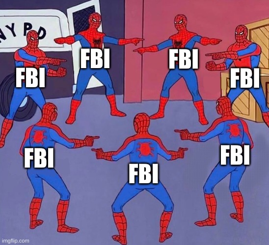 Spiderman pointing at Spiderman pointing at Spiderman | FBI; FBI; FBI; FBI; FBI; FBI; FBI | image tagged in spiderman pointing at spiderman pointing at spiderman,libertarianmeme | made w/ Imgflip meme maker